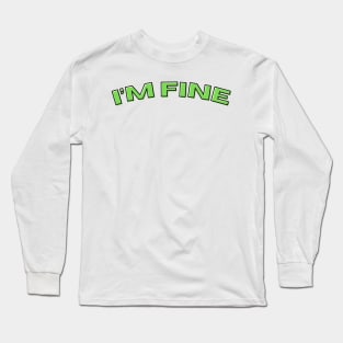 I'M FINE Long Sleeve T-Shirt